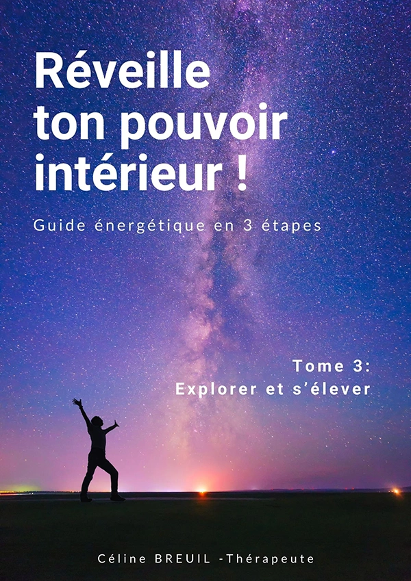 Réveille ton pouvoir intérieur ! Tome 3 Explorer et s’élever
